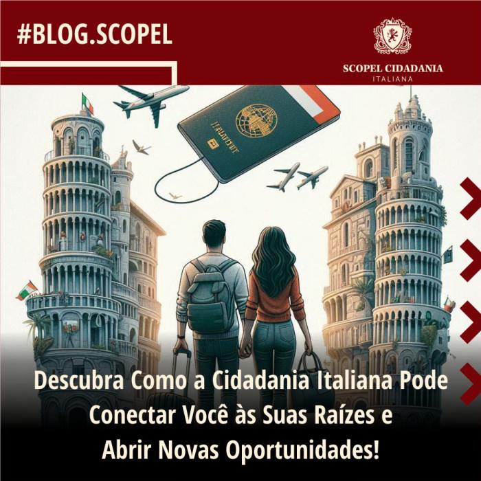 Descubra Como a Cidadania Italiana Pode Conectar Você às Suas Raízes e Abrir Novas Oportunidades!